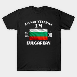 I'm Not Yelling I'm Bulgarian - Gift for Bulgarian With Roots From Bulgaria T-Shirt